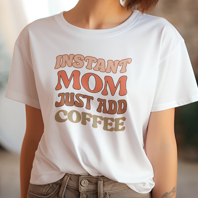 Funny Orange & Yellow Instant Mom Just Add Coffee T-Shirt (Creator Uploaded)