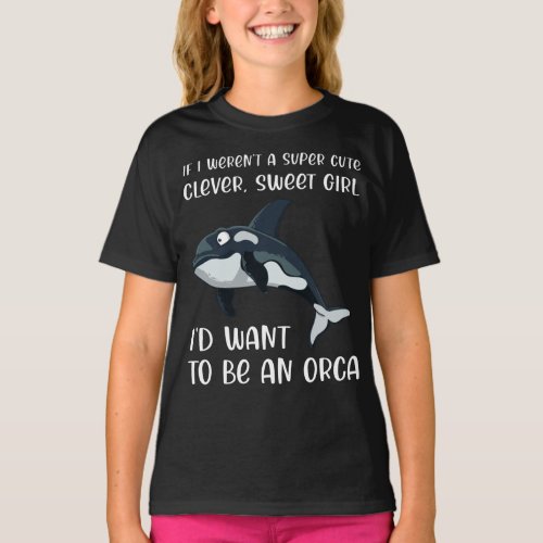 Funny Orca Lover Girl Quote Saying Slogan Killer T_Shirt