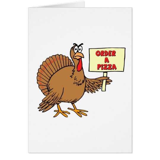 Funny Order A Pizza Thanksgiving Turkey Card