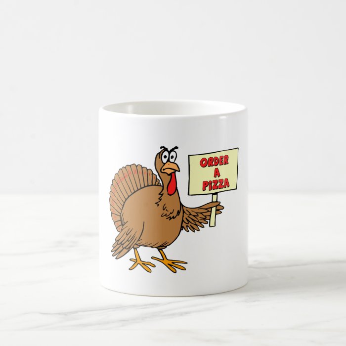 Funny Order A Pizza Thanksgiving Turkey Coffee Mugs