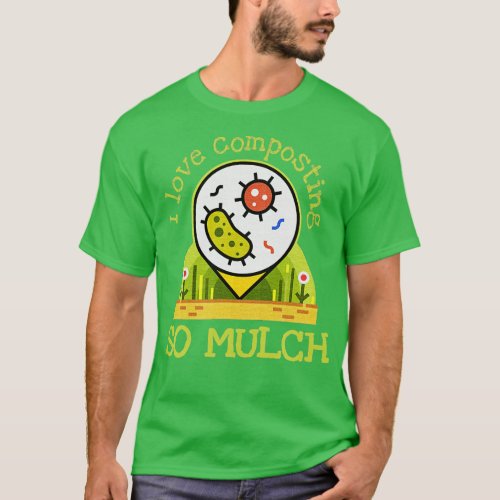 Funny Organic Gardener Gift I Love Composting So M T_Shirt