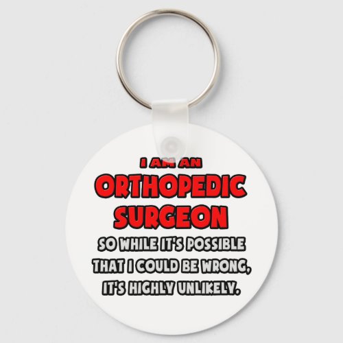 Funny Orthopedic Surgeon  Highly Unlikely Keychain