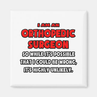 Funny Orthopedic Surgeon .. Highly Unlikely Magnet