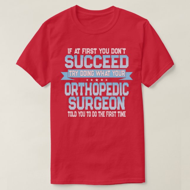 Funny Orthopedic Surgeon Quote T-Shirt (Design Front)