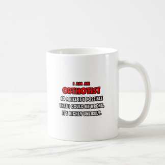 Funny Orthotist .. Highly Unlikely Coffee Mug