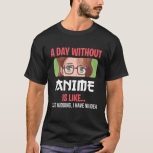 Funny Otaku Anime Merch A Day Without Anime T-Shirt