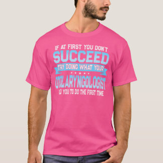 Funny Otolaryngology Doctor Quote- Otolaryngologis T-Shirt