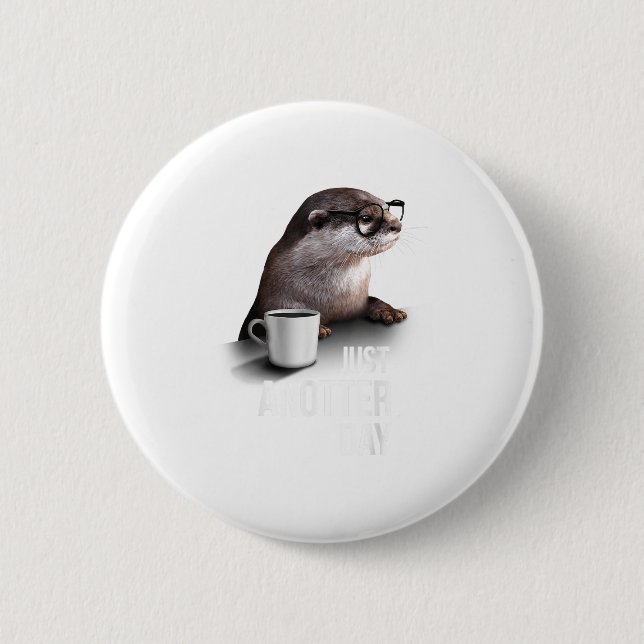 Funny Otter - Just Anotter Day For Otter Lover  Button (Front)
