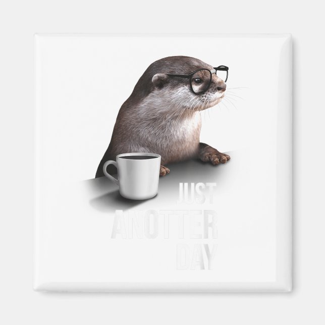 Funny Otter - Just Anotter Day For Otter Lover  Magnet (Front)