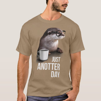 Funny Otter Just Anotter Day for Otter lover  T-Shirt
