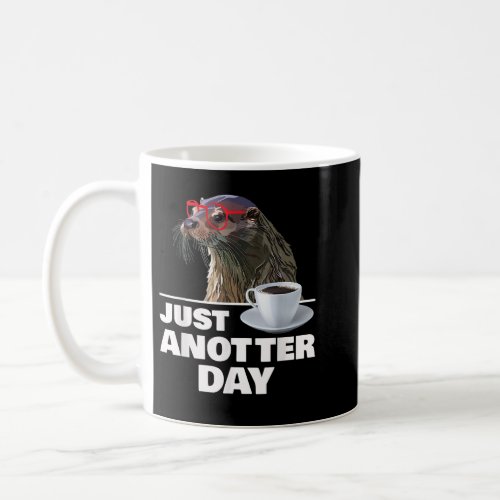 Funny Otter Just Anotter Day Otters Lover Otter Co Coffee Mug