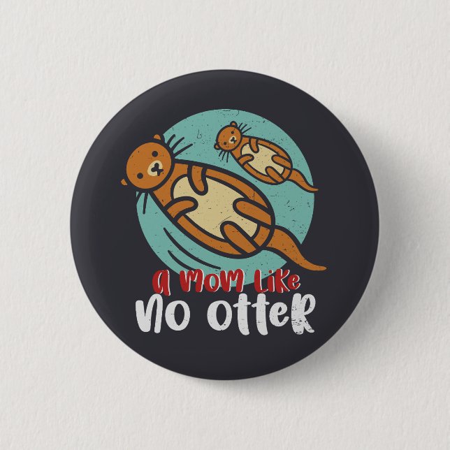 Funny Otter Mom Like No Otter Cute Mother's Day Button (Front)