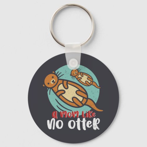 Funny Otter Mom Like No Otter Cute Mothers Day Keychain