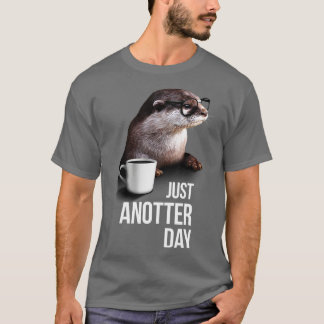 Funny Otter Tshirt Just Anotter Day for Otter lov