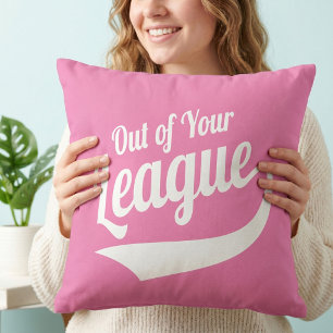 Funny Out Of Your League - Sassy Dating Humor Throw Pillow