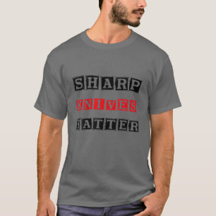 Funny Outfit Sharp Knives Matter T-Shirt