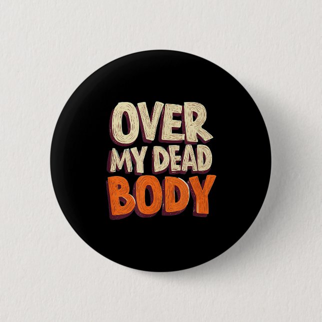Funny Over My Dead Body Speech Emblem  Button (Front)