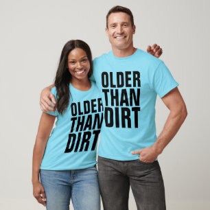 Funny Over The Hill T-shirts, OLDER THAN DIRT T-Shirt