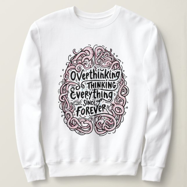 Funny "Overthinking Everything Since Forever" Sweatshirt (Design Front)
