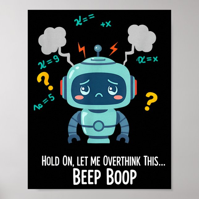 Funny Overthinking Robot Beep Boop Moment  Poster (Front)
