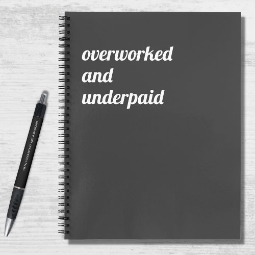 Funny Overworked and Underpaid Work Quote Notebook