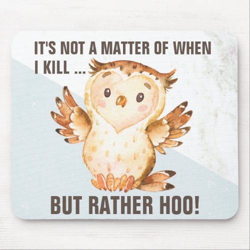 Funny Owl Pun  Comical Home  Workplace Sarcasm Mouse Pad