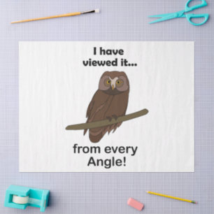 Funny Owl Quote: I Have Viewed It from Every Angle Tissue Paper