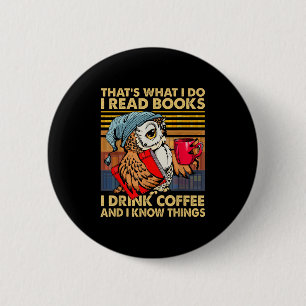Funny Owl That's What I Do I Read Books I Drink Co Button