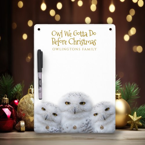 Funny Owl We Gotta Do Before Christmas Snowy Owls Dry Erase Board