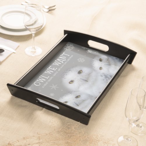 Funny Owl We Want for Christmas  Snowy Owls Serving Tray