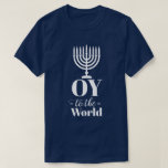 Funny OY TO THE WORLD Hanukkah T-Shirt<br><div class="desc">Buy for yourself,  or gift this tee to anyone who wants to make a light-hearted statement of their Jewish faith during the holiday season. Chag Urim Sameach!</div>