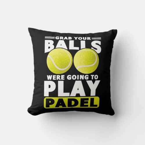 Funny Padel Quote Grab Your Balls We Want To Play Throw Pillow
