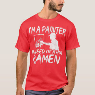 Funny Painter In Need For Ramen - Ramen  T-Shirt