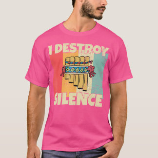 Funny Pan Flute Instrument I Destroy Silence For P T-Shirt