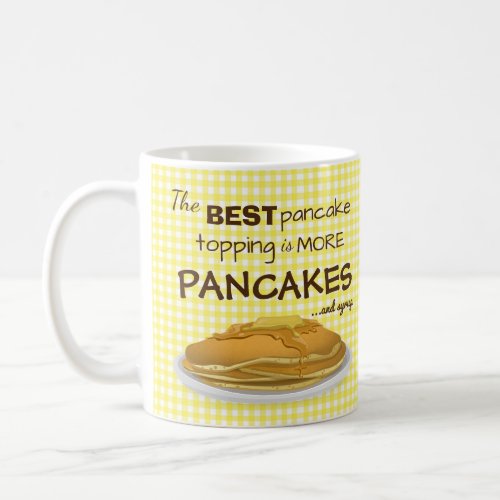 Funny Pancakes and Syrup Topping Quote Coffee Mug