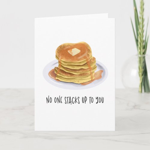 Funny Pancakes No One Stacks Up To You Birthday Card