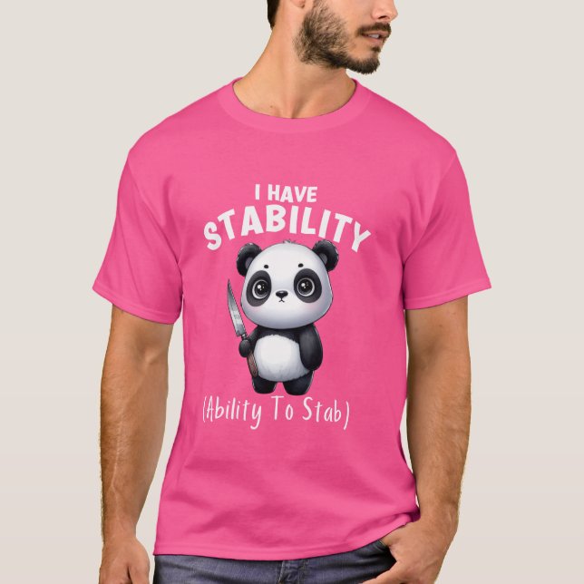 Funny Panda I Have Stability The Ability To Stab T-Shirt (Front)
