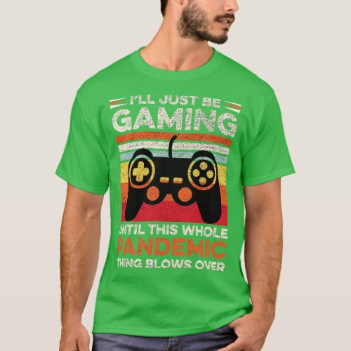 Funny Pandemic Gaming Video Game Player Dad Gift I T_Shirt