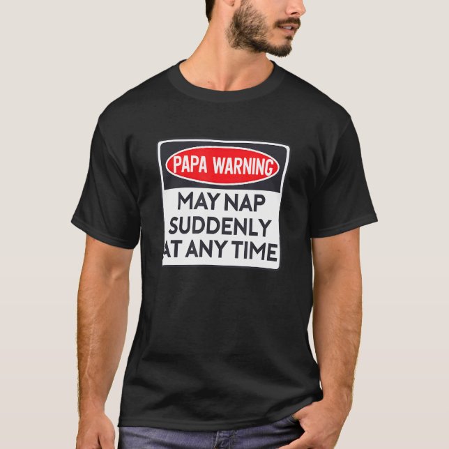 Funny Papa Warning Sign - May Nap Suddenly At Any  T-Shirt (Front)