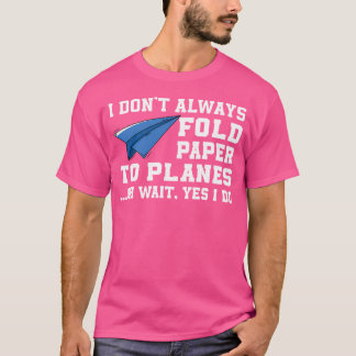 Funny Paper Airplane Apparel Paper-Plane Saying Or T-Shirt