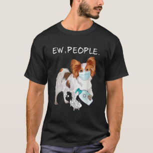 Funny Papillon Ew People Dog Lover Gift  T-Shirt