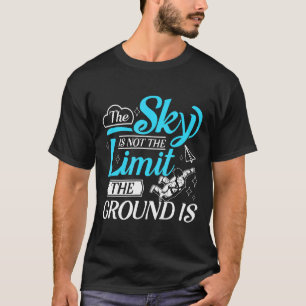 Funny Parachuting The Sky Is Not The Limit Skydivi T-Shirt