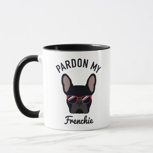 Funny Pardon my Frenchie Black French Bulldog Mug