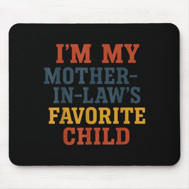Funny Parent - Im My Mother In Laws Favorite Child Mouse Pad (Front)