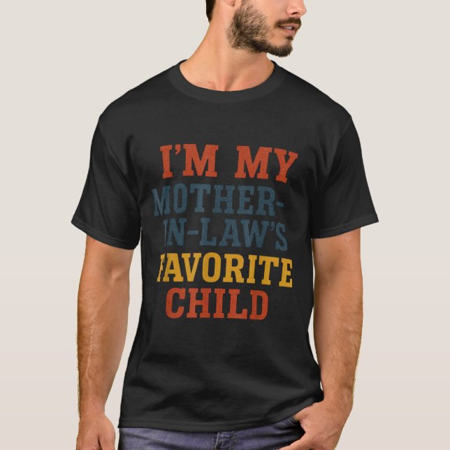 Funny Parent - Im My Mother In Laws Favorite Child T-Shirt (Front)