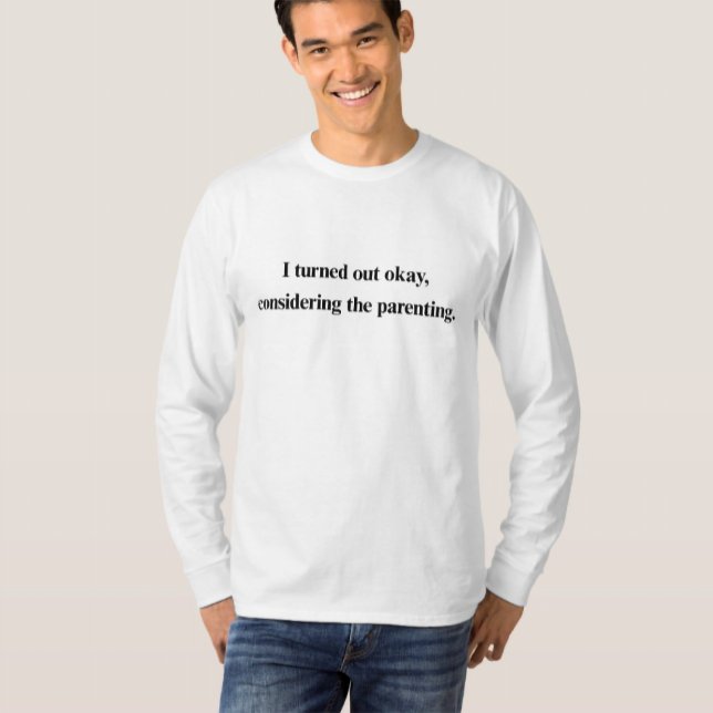 Funny Parenting T-Shirt – I Turned Out Okay (Creator Uploaded)