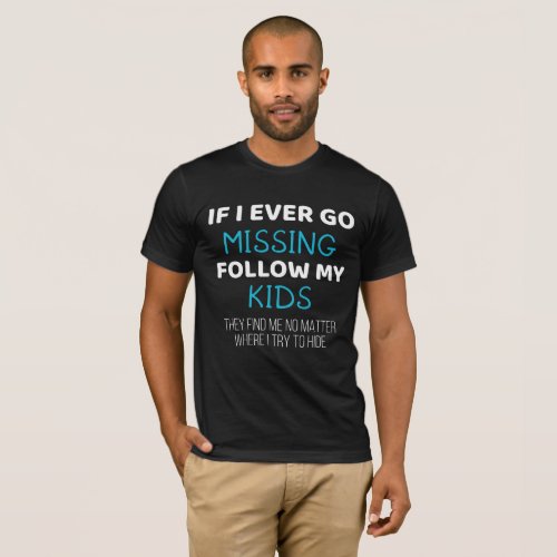 Funny Parents If I Ever Go Missing Follow My Kids T_Shirt