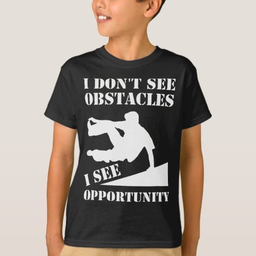 Funny Parkour I Dont See Obstacles Free Running P T_Shirt
