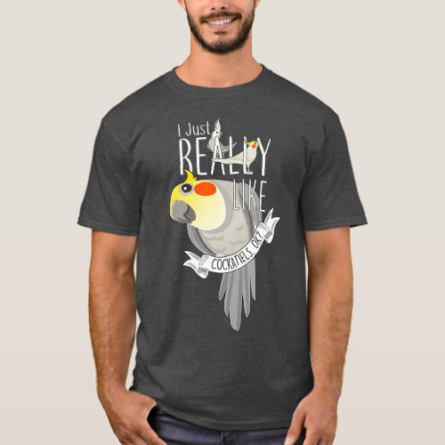 Funny Parrot Bird I Just Really Like Cockatiels T_Shirt