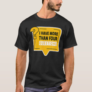 Funny Passover Seder I Have More Than Four Questio T-Shirt
